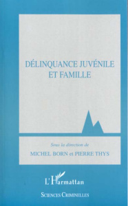 Délinquance juvénile et famille - Thys Pierre ; Born Michel