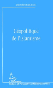 Géopolitique de l'islamisme - Lamchichi Abderrahim