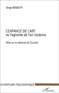 L'enfance de l'art ou l'agnomie de l'art moderne. Note sur le réalisme de Courbet - Bismuth Serge