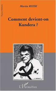 Comment devient-on Kundera ? Images de l'écrivain, écrivain de l'image - Rizek Martin