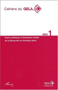 Cahiers du GELA-IS N° 1/2001 : Enjeux politiques et théoriques actuels de la démocratie en Amérique