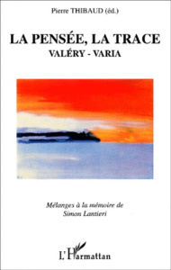 La pensée, la trace. Valéry, Varia : mélanges à la mémoire de Simon Lantieri - Thibaud Pierre