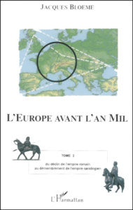 L'Europe avant l'an Mil. Tome 2, Du déclin de l'empire romain au démembrement de l'empire carolingie - Bloeme Jacques