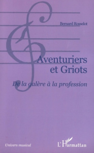 AVENTURIERS ET GRIOTS: DE LA GALERE A LA PROFESSION: AUTOUR DU CENTRE DE FORMATION ET DE PROMOTION M - ROSSELOT BERNARD