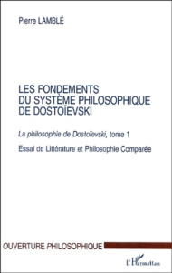 Les fondements du système philosophique de Dostoïevski. Tome1, La philosophie de Dostoïevski, Essai - Lamblé Pierre