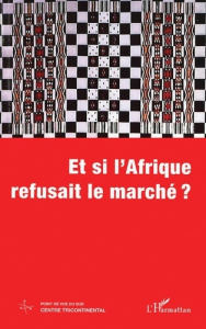 CAHIERS ALTERNATIVES N° 3. ET SI L'AFRIQUE REFUSAIT LE MARCHE ?