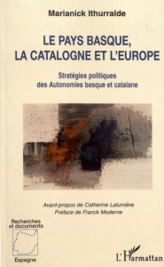 Le Pays Basque, la Catalogne et l'Europe. Stratégies politiques des autonomies basque et catalane - Ithurralde Marianick ; Lalumière Catherine ; Moder