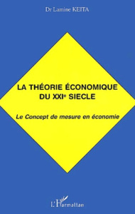 La théorie économique du XXIème siècle. Le Concept de mesure en économie - Keita Lamine