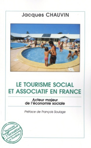 Le tourisme social et associatif en France. Acteur majeur de l'économie sociale - Chauvin Jacques ; Soulage François