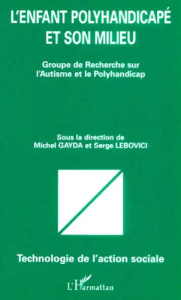 L'enfant polyhandicapé et son milieu. Groupe de Recherche sur l'Autisme et le Polyhandicap