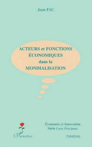 Acteurs et fonctions économiques dans la mondialisation - Fau Jean