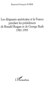 Les dirigeants américains et la France pendant les présidences de Ronald Reagan et de George Bush 19 - Zuber Raymond-François