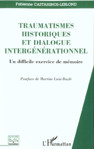 Traumatismes historiques et dialogue intergénérationnel. Un difficile exercice de mémoire - Castaignos-Leblond Fabienne