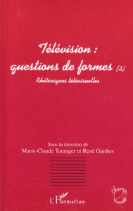 Télévision : questions de formes. Tome 2, Rhétoriques télévisuelles