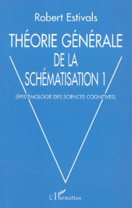 Théorie générale de la schématisation. Tome 1, Epistémologie des sciences cognitives - Estivals Robert