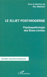 Le sujet post-moderne. Psychopathologie des états-limites - Raoult Patrick Ange