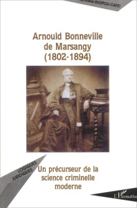 Arnould Bonneville de Marsangy (1802-1894). Un précurseur de la science criminelle moderne - Ruopoli-Cayet Sylvaine