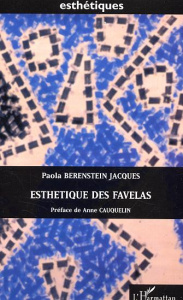 Esthétiques des favelas. Les favelas de Rio à travers l'oeuvre de Hélio Oiticica - Berenstein Jacques Paola