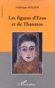 Les figures d'Eros et de Thanatos - Malaval Frédérique