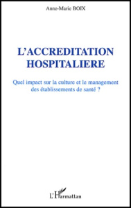L'accréditation hospitalière. Quel impact sur la culture et le management des établissements de sant - Boix Anne-Marie