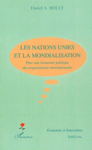 Les Nations-Unies et la mondialisation. Pour une économie politique des organisations internationale - Holly Daniel-A