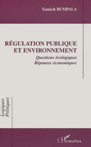 Régulation publique et environnement. Questions écologiques Réponses économiques - Rumpala Yannick