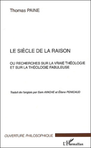 Le siècle de la raison ou recherches sur la vraie théologie et sur la théologie fabuleuse - Paine Thomas