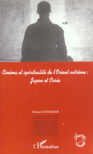 Cinéma et spiritualité de l'Orient extrême : Japon et Corée - Schneider Roland