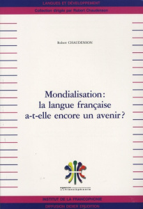 MONDIALISATION LA LANGUE FRANCAISE A-T-ELLE ENCORE - CHAUDENSON ROBERT