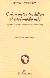 Gabon entre tradition et post-modernité. Dynamique des structures d'accueil Fang - Minko Mve Bernardin ; Poirier Jean