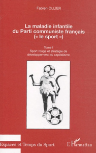 La maladie infantile du Parti Communiste Français. Tome 1, Sport rouge et stratégie de développement - Ollier Fabien