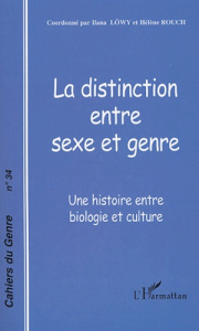 Cahiers du genre N° 34/2003 : La distinction entre sexe et genre. Une histoire entre biologie et cul - Löwy Ilana ; Rouch Hélène