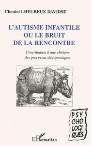 L'autisme infantile ou le bruit de la rencontre. Contribution à une clinique des processus thérapeut - Lheureux-Davidse Chantal
