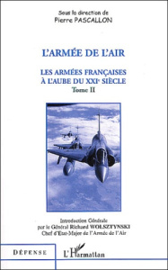 Les armées françaises à l'aube du XXIe siècle. Tome 2, L'armée de l'air - Pascallon Pierre ; Wosztynski Richard