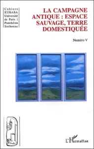 Cahiers Kubaba N° 5 : La campagne antique : espace sauvage, terre domestiquée - MAZOYER MICHEL