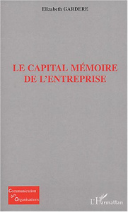 Le capital mémoire de l'entreprise - Gardère Elizabeth