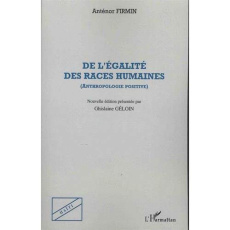 De l'égalité des races humaines (anthropologie positive) - Firmin Anténor ; Géloin Ghislaine