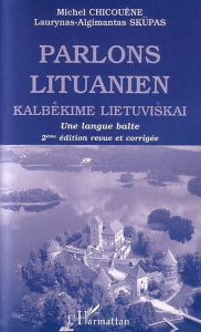 Parlons lituanien. Une langue balte, 2ème édition revue et corrigée - Chicouène Michel ; Skupas Laurynas-Algimantas