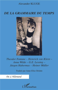 De la grammaire du temps. Theodor Fontane, Heinrich von Kleist, Anna Wilde, G-E Lessing, Jürgen Habe - Kluge Alexander ; Delatte Anne-Elise