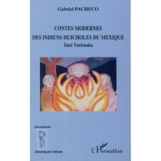 Contes modernes des Indiens huicholes du Mexique. Tatei Yurienaka - Pacheco Gabriel ; Iturrioz Leza José Luis ; Lemais