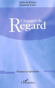 Changer de regard - Brivezac Olivier de ; Comte Emmanuel
