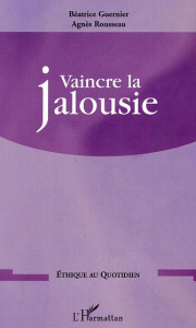 Vaincre la jalousie - Guernier Béatrice ; Rousseau Agnès