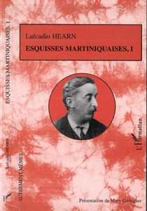 Esquisses martiniquaises. Tome 1 - Hearn Lafcadio ; Gallagher Mary ; Logé Marc