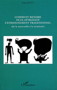 Comment rendre plus attrayant l'enseignement traditionnel (de la maternelle à la terminale) - Sauvy Jean