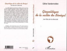 Géopolitique de la vallée du Sénégal : les flots de la discorde - Vandermotten Céline