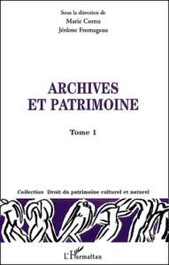 Archives et patrimoine. Tome 1 - Cornu Marie ; Fromageau Jérôme