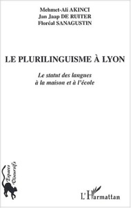Le plurilinguisme à Lyon. Le statut des langues à la maison et à l'école - Akinci Mehmet-Ali ; De Ruiter Jan Jaap ; Sanagusti