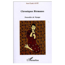 Chroniques birmanes. Nouvelles de Voyage - Augé Jean-Claude