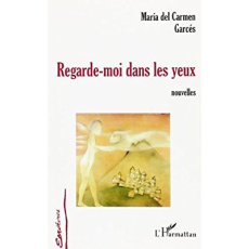 Regarde-moi dans les yeux - GARCES M D C.
