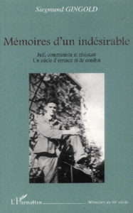 Mémoires d'un indésirable. Juif, communiste et résistant, un siècle d'errance et de combat - Gingold Siegmund